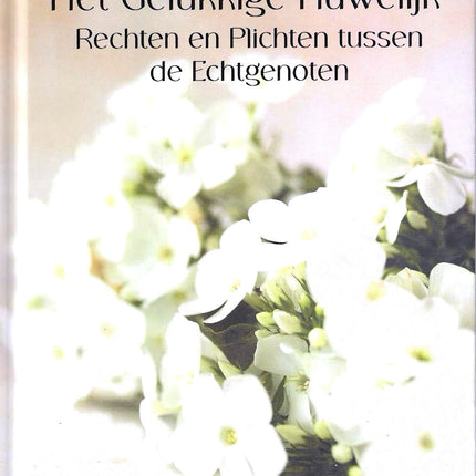 Het Gelukkige Huwelijk – Rechten en Plichten van de Echtgenoten