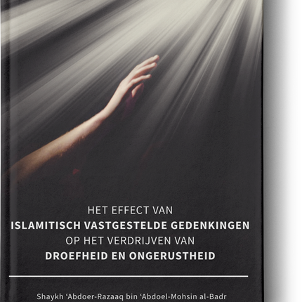 Het Effect Van Islamitisch Vastgestelde Gedenkingen Op Het Verdrijven Van Droefheid En Ongerustheid