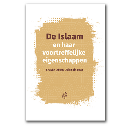 De Islaam en haar voortreffelijke eigenschappen